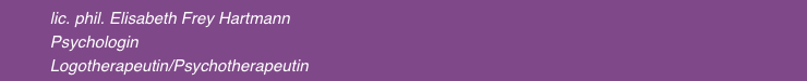            lic. phil. Elisabeth Frey Hartmann               Psychologin             Logotherapeutin/Psychotherapeutin